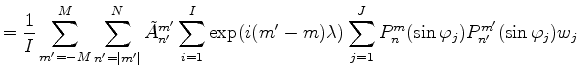 $\displaystyle = \frac{1}{I} \sum_{m'=-M}^{M} \sum_{n'=\vert m'\vert}^N \tilde{A...
...) \lambda) \sum_{j=1}^J P_n^{m}(\sin \varphi_j) P_{n'}^{m'}(\sin \varphi_j) w_j$