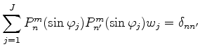 $\displaystyle \sum_{j=1}^J P_n^{m}(\sin \varphi_j) P_{n'}^{m}(\sin \varphi_j) w_j = \delta_{nn'}$