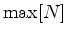 $ {\rm max}[N]$