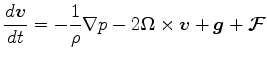 $\displaystyle \DD{\Dvect{v}}{t} = - \frac{1}{\rho} \Dgrad p - 2 \Dvect{\Omega} \times \Dvect{v} + \Dvect{g} + \Dvect{\cal F}$