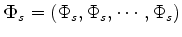 $ \Dvect{\Phi}_{s} = (\Phi_{s}, \Phi_{s}, \cdots, \Phi_{s})$