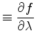 $\displaystyle \equiv \DP{f}{\lambda}$