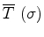 $\displaystyle \overline{T}\ (\sigma)$