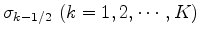 $ \sigma_{k-1/2} \ (k=1,2,\cdots,K)$