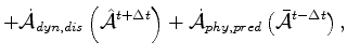 $\displaystyle + \dot{\cal A}_{dyn,dis }\left( \hat{\cal A}^{t+\Delta t} \right) + \dot{\cal A}_{phy,pred}\left( \bar{\cal A}^{t-\Delta t} \right) ,$