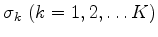 $ \sigma_k \ (k=1,2,\ldots K)$