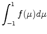 $\displaystyle \int_{-1}^{1} f(\mu) d \mu$