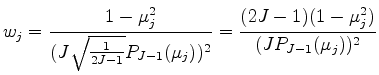 $\displaystyle w_j = \frac{1-\mu_j^2} {(J \sqrt{ \frac{1}{2J-1} } P_{J-1}(\mu_j))^2 } = \frac{(2J-1)(1-\mu_j^2)} {(J P_{J-1}(\mu_j))^2 }$