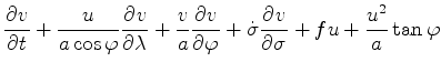 $\displaystyle \DP{v}{t} + \frac{u}{a \cos \varphi} \DP{v}{\lambda} + \frac{v}{a} \DP{v}{\varphi} + \dot{\sigma} \DP{v}{\sigma} + fu + \frac{u^2}{a} \tan \varphi$