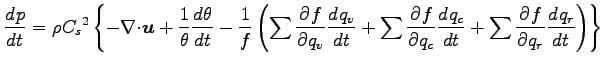 $\displaystyle \DD{p}{t} = \rho {C_{s}}^{2}
\left\{
- \Ddiv{\Dvect{u}}
+ \Dinv{\...
...\DP{f}{q_{c}} \DD{q_{c}}{t}
+ \sum \DP{f}{q_{r}} \DD{q_{r}}{t}
\right)
\right\}$