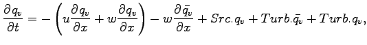 $\displaystyle \DP{q_{v}}{t}
=
- \left(
u\DP{q_{v}}{x}
+ w\DP{q_{v}}{x}
\right)
- w\DP{\bar{q_{v}}}{x}
+ Src.q_{v} + Turb.\bar{q_{v}} + Turb.q_{v},$