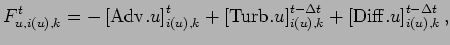 $\displaystyle F_{u,i(u),k}^{t} =
- \left[ {\rm Adv}.u \right]_{i(u),k}^{t}
+ \l...
...ight]_{i(u),k}^{t-\Delta t}
+ \left[{\rm Diff}.u \right]_{i(u),k}^{t-\Delta t},$