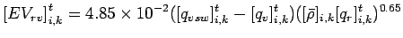 $\displaystyle \left[ EV_{rv} \right]_{i,k}^{t} =
4.85 \times 10^{-2} ([q_{vsw}]_{i,k}^{t} - [q_{v}]_{i,k}^{t})
([\bar{\rho}]_{i,k} [q_{r}]_{i,k}^{t})^{0.65}$