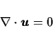 \begin{displaymath}
\Ddiv{\Dvect{u}} = 0
\end{displaymath}