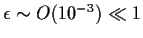 $\epsilon \sim
O(10^{-3}) \ll 1$