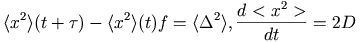 \langle x^2\rangle(t+\tau)  - \langle x^2\rangle(t)f
	          = \langle\Delta^2\rangle, \DD{<x^2>}{t} = 2 D