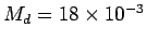 $M_{d} = 18 \times 10^{-3}$