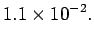 $\displaystyle 1.1 \times 10^{-2}.$