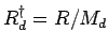 $R_{d}^{\dagger} = R/M_{d}$