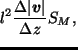 $\displaystyle l^2 \frac{\Delta \vert\Dvect{v}\vert}{\Delta z} S_M,$