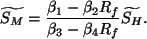 \begin{displaymath}
\widetilde{S_M} = \frac{ \beta_1-\beta_2 R_f }
{ \beta_3-\beta_4 R_f }
\widetilde{S_H}.
\end{displaymath}