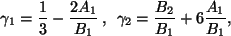 \begin{displaymath}
\gamma_1 = \frac{1}{3} - \frac{2 A_1}{B_1}\, , \, \, \,
\gamma_2 = \frac{B_2}{B_1} + 6\frac{A_1}{B_1},
\end{displaymath}