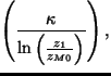 $\displaystyle \left(
\frac{\kappa}
{\ln \left( \frac{z_1}{z_{M0}} \right)}
\right),$