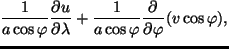 $\displaystyle \frac{1}{a \cos \varphi} \DP{u}{\lambda}
+ \frac{1}{a \cos \varphi}
\DP{}{\varphi} (v \cos \varphi),$