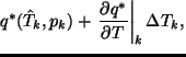 $\displaystyle q^* (\hat{T}_{k},p_{k})
+ \left. \DP{q^*}{T} \right\vert _{k}
\Delta T_{k},$