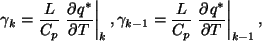 \begin{displaymath}
\gamma_{k} = \frac{L}{C_p} \left. \DP{q^*}{T} \right\vert _...
...{k-1} = \frac{L}{C_p} \left. \DP{q^*}{T} \right\vert _{k-1},
\end{displaymath}