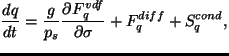 $\displaystyle \DD{q}{t}
= \frac{g}{p_s} \DP{F^{vdf}_q}{\sigma}
+ F^{diff}_q
+ S^{cond}_q,$