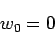 \begin{displaymath}
w_0 = 0
\end{displaymath}