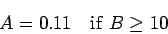 \begin{displaymath}
A = 0.11 \ \ \ {\rm if} \ B \geq 10
\end{displaymath}