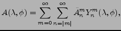 $\displaystyle A(\lambda, \phi)
= \sum_{m=0}^{\infty} \sum_{n=\vert m\vert}^{\infty}
\tilde{A}_n^m Y_n^m(\lambda,\phi) ,$