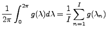 $\displaystyle \frac{1}{2\pi} \int_0^{2\pi} g(\lambda) d \lambda
= \frac{1}{I} \sum_{n=1}^{I} g(\lambda_n)$