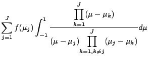 $\displaystyle \sum_{j=1}^{J} f(\mu_j)
\int^1_{-1}
\frac{ {\displaystyle
\prod_{...
...
}
{ (\mu-\mu_j)
{\displaystyle
\prod_{k=1,k \neq j}^{J}(\mu_j-\mu_k) }
}
d \mu$