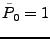 $\tilde{P}_0 = 1$