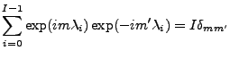 $\displaystyle \sum_{i=0}^{I-1}
\exp(i m \lambda_i) \exp(-i m' \lambda_i)
= I \delta_{mm'}$