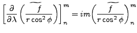 $\displaystyle \widetilde{
\left[
\DP{}{\lambda} \left( \frac{f}{r \cos^2 \phi} ...
...ht)
\right]_n^m
}
= im \widetilde{ \left( \frac{f}{r \cos^2 \phi} \right)_n^m }$