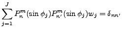 $\displaystyle \sum_{j=1}^J P_n^{m}(\sin \phi_j)
P_{n'}^{m}(\sin \phi_j) w_j
= \delta_{nn'}$