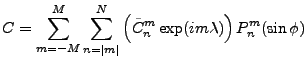 $\displaystyle C= \sum_{m=-M}^{M} \sum_{n=\vert m\vert}^{N}
\left( \tilde{C}_n^m \exp(im \lambda) \right)
P_n^m(\sin \phi)$