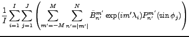 $\displaystyle \frac{1}{I} \sum_{i=1}^I \sum_{j=1}^J
\left( \sum_{m'=-M}^{M} \su...
...ert}^N
\tilde{B}_{n'}^{m'}
\exp(im' \lambda_i)
P_{n'}^{m'}(\sin \phi_j)
\right)$