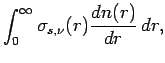 $\displaystyle \int _{0}^{\infty} \sigma_{s,\nu}(r)\DD{n(r)}{r}\Dd r,$