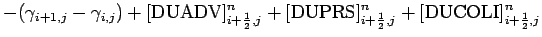 $\displaystyle - ( \gamma _{i+1,j} - \gamma _{i,j})
+ [\mbox{DUADV}]_{i+\frac{1}...
...
+ [\mbox{DUPRS}]_{i+\frac{1}{2},j}^{n}
+ [\mbox{DUCOLI}]_{i+\frac{1}{2},j}^{n}$