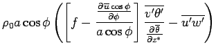 $\displaystyle \rho_0 a
\cos \phi \left(\left[ f - \frac{\DP{\overline{u}\cos \p...
...rac{\overline{v'\theta'}}{\DP{\overline{\theta}}{z^*}} -
\overline{u'w'}\right)$