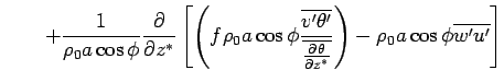 $\displaystyle \qquad
 + \frac{1}{\rho_0 a \cos \phi} 
 \DP{}{z^*}
 \left[
 \lef...
...line{\DP{\theta}{z^*}}}
 \right)
 - \rho_0 a \cos \phi \overline{w'u'}
 \right]$