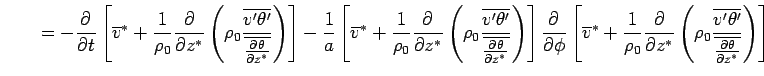 $\displaystyle \qquad
 = - \DP{}{t}
 \left[ 
 \overline{v}^* 
 + \Dinv{\rho_0} \...
... 
 \frac{\overline{v'\theta'}}
 {\overline{\DP{\theta}{z^*}}}
 \right)
 \right]$