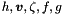 $ h, \Dvect{v}, \zeta, f, g $