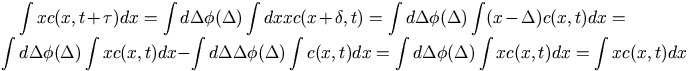 \int xc(x,t+\tau)dx 
		    = \int d\Delta \phi(\Delta) \int dx xc(x+\delta,t)
		    = \int d\Delta \phi(\Delta) \int (x-\Delta)c(x,t) dx
		    = \int d\Delta \phi(\Delta) \int xc(x,t) dx
		      - \int d\Delta \Delta\phi(\Delta) \int c(x,t) dx
		    = \int d\Delta \phi(\Delta) \int xc(x,t) dx
		    = \int xc(x,t) dx